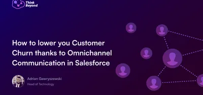 How to lower your Customer Churn thanks to Omnichannel Communication in Salesforce
