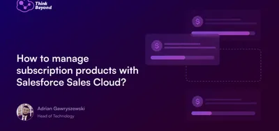 How to manage subscription products with Salesforce Sales Cloud_