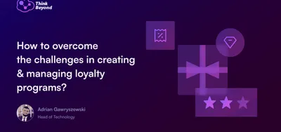 How to overcome the challenges in creating and managing loyalty programs_