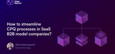 How to streamline CPQ processes in SaaS B2B model companies_