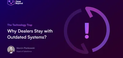 Why dealers get stuck using outdated technolog