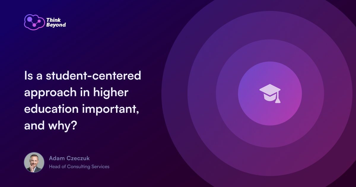 Text on a gradient background asking about the importance of a student-centered approach in higher education. The Think Beyond logo is displayed.